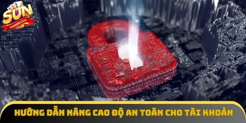 Hướng dẫn nâng cao độ an toàn cho tài khoản