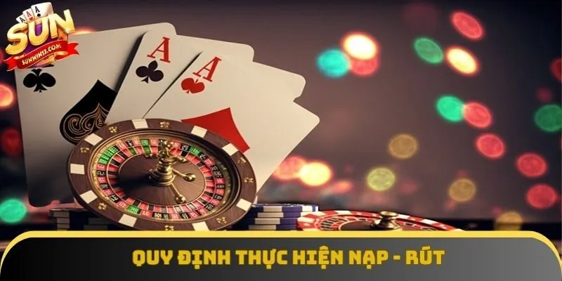 Quy định trong việc thực hiện giao dịch nạp - rút